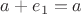 $a+e_1=a$