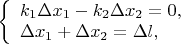 $
\left\{ \begin{array}{l}
k_1\Delta x_1 - k_2\Delta x_2 = 0,\\
\Delta x_1 + \Delta x_2 = \Delta l,
\end{array} \right.
$