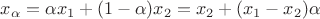 $x_\alpha=\alpha x_1+(1-\alpha)x_2=x_2+(x_1-x_2)\alpha$