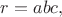 $$r=abc,$$