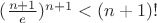$ (\frac{n+1}{e})^{n+1}  < (n+1)! $