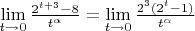 $\lim\limits_{t \to 0}{\frac{2^{t + 3} - 8}{t^\alpha}} = \lim\limits_{t \to 0}{\frac{2^3(2^t - 1)}{t^\alpha}}$