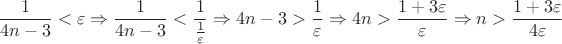 $$\frac{1}{4n-3}<\varepsilon \Rightarrow \frac{1}{4n-3}<\frac{1}{\frac{1}{\varepsilon}} \Rightarrow 4n-3 > \frac{1}{\varepsilon} \Rightarrow 4n > \frac{1 + 3\varepsilon}{\varepsilon} \Rightarrow n > \frac{1+3\varepsilon}{4\varepsilon}