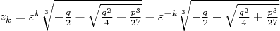 $z_k=\varepsilon ^k \sqrt[3]{-{q\over2}+\sqrt{{q^2\over4}+{p^3\over27}}}+\varepsilon ^{-k}\sqrt[3]{-{q\over2}-\sqrt{{q^2\over4}+{p^3\over27}}}$