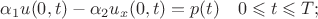$$
\alpha_1 u(0,t)-\alpha_2 u_x(0,t)=p(t)\quad 0\leqslant t\leqslant T;
$$