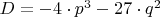 $D=-4\cdot p^3-27\cdot q^2$