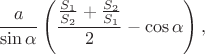 $$\frac a {\sin \alpha} \left(\frac {\frac {S_1} {S_2}+\frac {S_2} {S_1}} 2 - \cos \alpha \right),$$