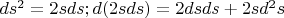 $ds^2 = 2sds ; d(2sds) = 2dsds + 2sd^2 s$