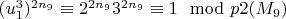 $(u_1^3) ^ {2n_9}\equiv 2 ^ {2n_9} 3^{2n_9}\equiv 1\mod p{2(M_9)} $