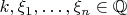 $k, \xi_1, \dots, \xi_n \in \mathbb{Q}$