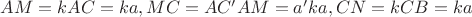 $AM = kAC = ka, MC = AC − AM = a − ka, CN = kCB = ka$ $AM = kAC = ka, MC = AC − AM = a − ka, CN = kCB = ka$
