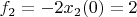 $f_2 = -2x_2(0) = 2$