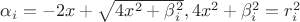 $\alpha_i=-2x+\sqrt{4x^2+\beta_i^2}, 4x^2+\beta_i^2=r_i^2$
