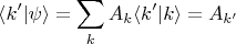 $$\langle k'|\psi \rangle = \sum \limits_k A_k \langle k'|k \rangle = A_{k'}$$