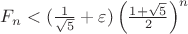 $F_n<(\frac 1{\sqrt{5}}+\varepsilon)\left(\frac{1+\sqrt{5}}2\right)^{n}$