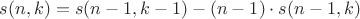 $s(n,k)=s(n-1,k-1)-(n-1)\cdot s(n-1,k)$