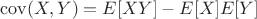 $\operatorname{cov}(X,Y)=E[XY]-E[X]E[Y]$