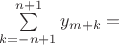 $ \sum\limits_{k=-n+1}^{n+1}y_{m+k} = $