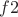 $ f2$