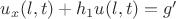 $u_{x}(l,t)+h_{1}u(l,t)=g'$
