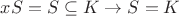 $xS = S \subseteq K \to S = K$ $xS = S \subseteq K \to S = K$