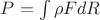 $P=\int\rho FdR$