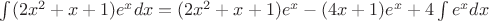 $\int(2x^2+x+1)e^xdx=(2x^2+x+1)e^x-(4x+1)e^x+ 4\int e^xdx$