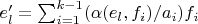$e'_l=\sum_{i=1}^{k-1}(\alpha(e_l,f_i)/a_i)f_i$