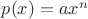 $p(x)=ax^n$