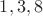 $1,3,8$