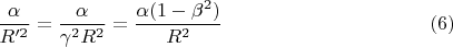 $$\frac{\alpha}{R^{\prime 2}} = \frac{\alpha}{\gamma^2 R^{2}} = \frac{\alpha(1-\beta^2)}{R^{2}} \eqno (6)$$