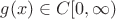 $g(x) \in C[0,\infty)$