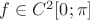 $f\in C^{2}[0;\pi]$