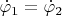 $\dot\varphi_1=\dot\varphi_2$