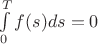$\int\limits_0^T{f(s)ds}=0$