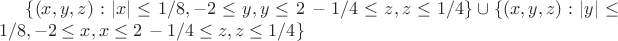 $\{(x,y,z): |x| \le 1/8, -2\le y,y \le 2\, -1/4 \le z, z \le 1/4\}\cup \{(x,y,z): |y|\le 1/8, -2\le x,x \le 2\, -1/4 \le z, z \le 1/4\}$
