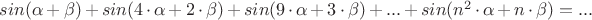 $sin(\alpha+\beta)+sin(4\cdot\alpha+2\cdot\beta)+sin(9\cdot\alpha+3\cdot\beta)+...+sin(n^2\cdot\alpha+n\cdot\beta) =   ...$