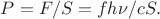 $P=F/S=fh\nu/cS.$ $P=F/S=fh\nu/cS.$