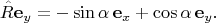 $$\hat{R}\mathbf{e}_y =-\sin\alpha\,\mathbf{e}_x+\cos\alpha \,\mathbf{e}_y.$$