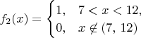 $f_2(x)=\begin{cases} 1, & 7 < x < 12, \cr 0, & x \not\in (7,\,12)\end{cases}$
