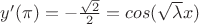 $y'(\pi)=-\frac {\sqrt{2}} 2=cos(\sqrt{\lambda}x)$