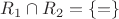 $R_1 \cap R_2 = \{ =\}$