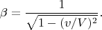 $$\beta=\frac 1{\sqrt{1-(v/V)^2}}.$$