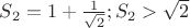 $S_{2}=1 + \frac{1}{\sqrt{2}};S_{2}> \sqrt{2} $