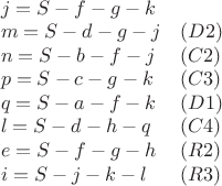 $\begin{array}{ll}j=S-f-g-k& \\m=S-d-g-j&(D2) \\n=S-b-f-j&(C2) \\p=S-c-g-k&(C3) \\q=S-a-f-k&(D1) \\l=S-d-h-q&(C4) \\e=S-f-g-h&(R2) \\i=S-j-k-l&(R3) \end{array}$