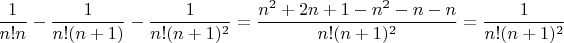 $$\frac{1}{n!n} - \frac{1}{n!(n+1)} - \frac{1}{n!(n+1)^2} = \frac{n^2 + 2n + 1 - n^2 -n -n}{n!(n+1)^2} = \frac{1}{n!(n+1)^2}$$