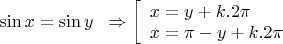 $\sin x=\sin y\;\;  \Rightarrow \left[ \begin{array}{l} x=y+k. 2\pi  \\ x= \pi - y + k. 2 \pi\end{array} \right.\\$