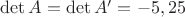 $\operatorname{det}A=\operatorname{det}A'=-5,25$