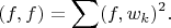 $$
(f,f) = \sum (f,w_k)^2. 
$$