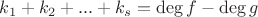 $$k_1 + k_2 + ... + k_s = \deg f - \deg g$$